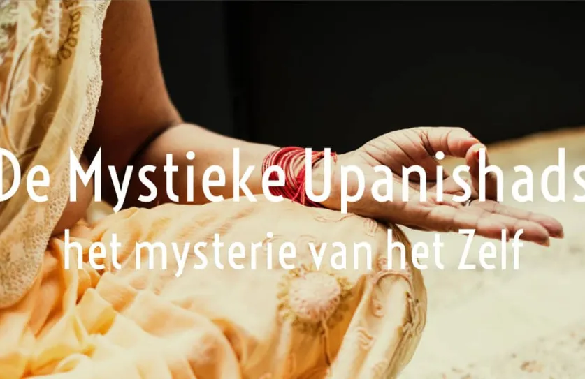 De Mystieke Upanishads – het mysterie van het Zelf