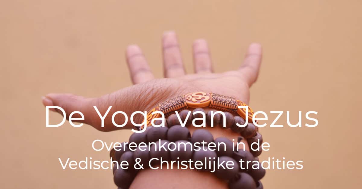 ‘De Yoga van Jezus’- overeenkomsten tussen de Vedische- en christelijke tradities