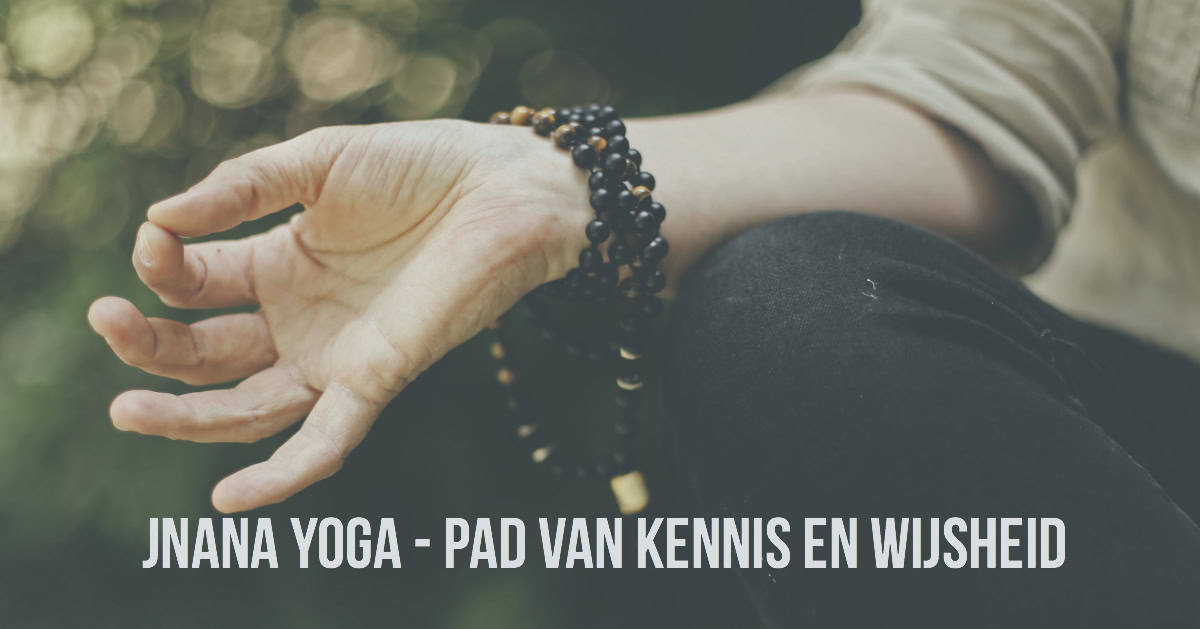 Jnana yoga – Van kennis tot transcendent inzicht in de Werkelijkheid